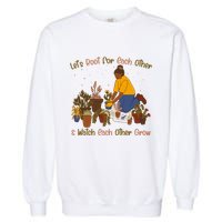 Let's Root For Each Other And Watch Each Other Grow Plant Lover Garment-Dyed Sweatshirt