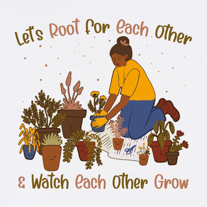 Let's Root For Each Other And Watch Each Other Grow Plant Lover Garment-Dyed Sweatshirt