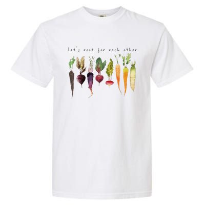 Lets Root For Each Other And Watch Each Other Grow Garment-Dyed Heavyweight T-Shirt