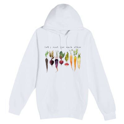 Lets Root For Each Other And Watch Each Other Grow Premium Pullover Hoodie