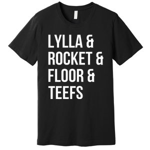 Lylla & Rocket & Floor & Teefs Premium T-Shirt