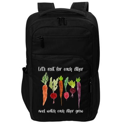 Let's Root For Each Other And Watch Each Other Grow Vegetables Impact Tech Backpack