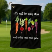 Let's Root For Each Other And Watch Each Other Grow Vegetables Golf Towel