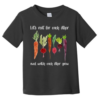 Let's Root For Each Other And Watch Each Other Grow Vegetables Toddler T-Shirt
