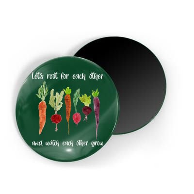 Let's Root For Each Other And Watch Each Other Grow Vegetables Magnet