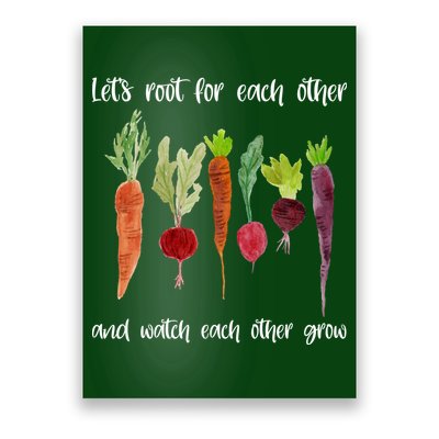 Let's Root For Each Other And Watch Each Other Grow Vegetables Poster