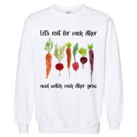 Let's Root For Each Other And Watch Each Other Grow Vegetables Garment-Dyed Sweatshirt