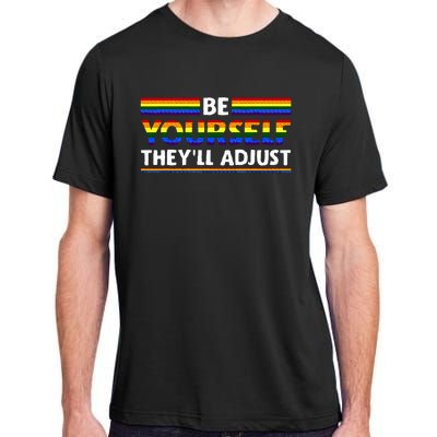 Lgbt Rainbow Flag Pride Be Yourself Theyll Adjust Adult ChromaSoft Performance T-Shirt