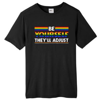 Lgbt Rainbow Flag Pride Be Yourself Theyll Adjust Tall Fusion ChromaSoft Performance T-Shirt