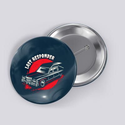 Last Responder Hearse Death Funny Dark Humor Morbid Alt Goth Button