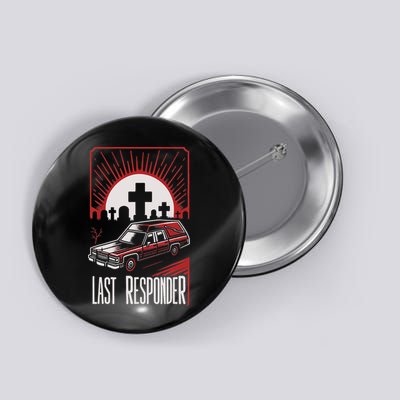 Last Responder Hearse Dark Humor Morbid Death Alt Funny Goth Button