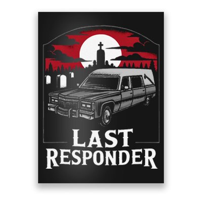 Last Responder Hearse Funny Dark Humor Morbid Death Alt Goth Poster