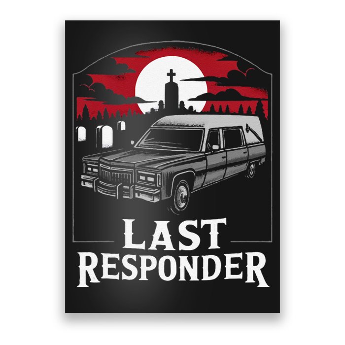 Last Responder Hearse Funny Dark Humor Morbid Death Alt Goth Poster