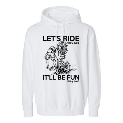 LetS Ride ItLl Be Fun They Said Bicycle Crash Garment-Dyed Fleece Hoodie