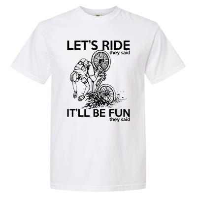 LetS Ride ItLl Be Fun They Said Bicycle Crash Garment-Dyed Heavyweight T-Shirt