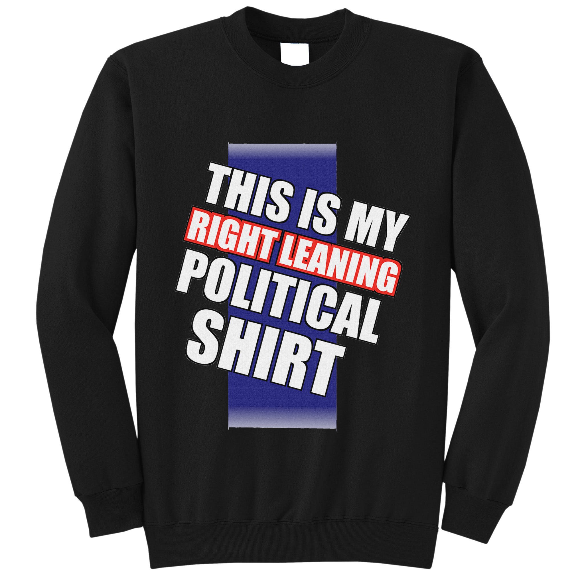 Literal Right Leaning Funny Political Tall Sweatshirt