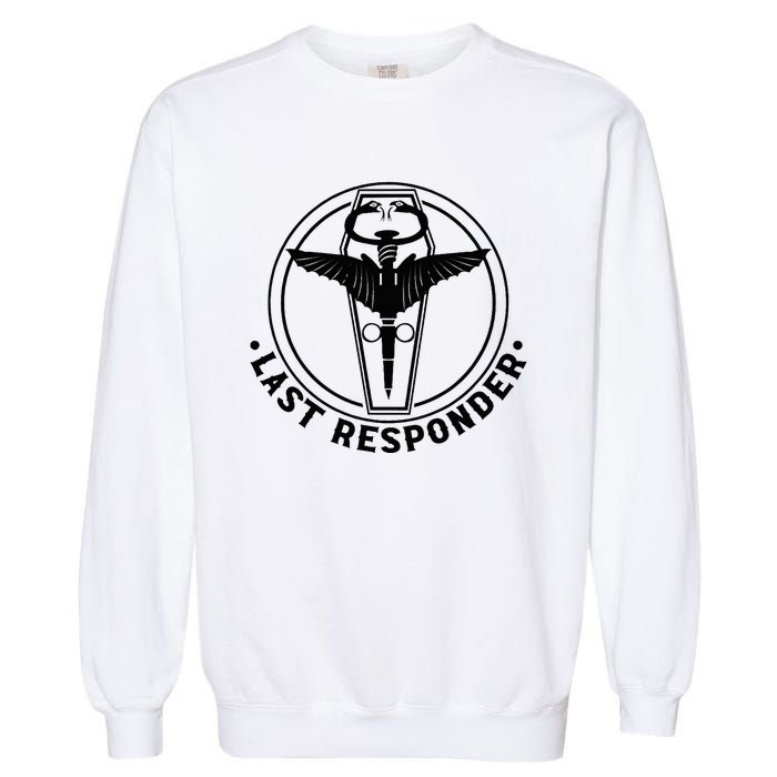 Last Responder Mortician Mortuary Morticians Garment-Dyed Sweatshirt