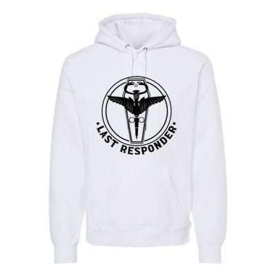 Last Responder Mortician Mortuary Morticians Premium Hoodie