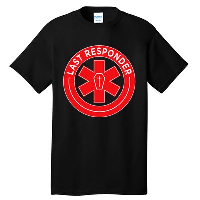 Last Responder Mortician Embalmer Funeral Director Tall T-Shirt