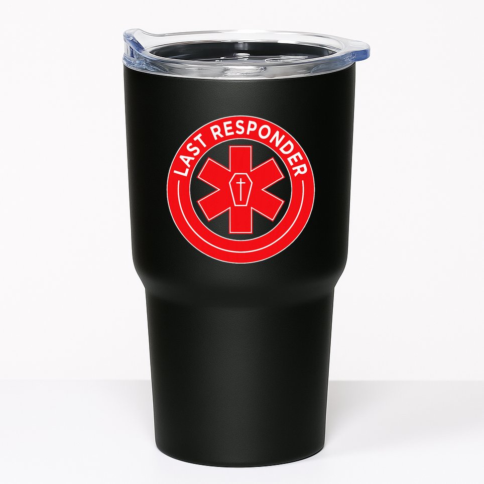 Last Responder Mortician Embalmer Funeral Director Tumbler