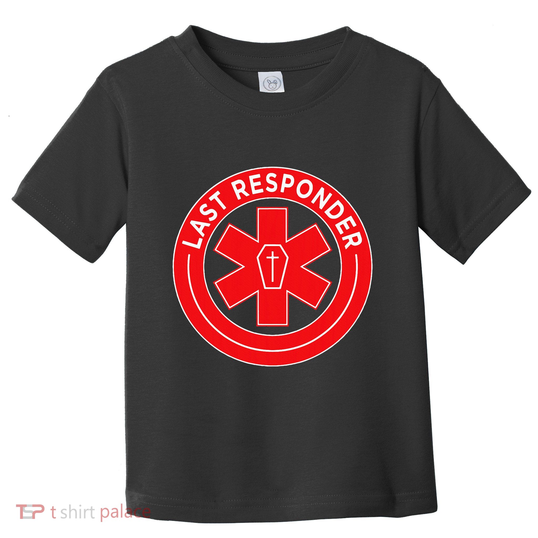 Last Responder Mortician Embalmer Funeral Director Toddler T-Shirt