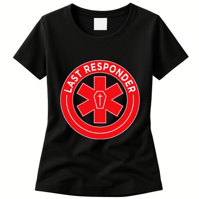 Last Responder Mortician Embalmer Funeral Director Womens T-Shirt