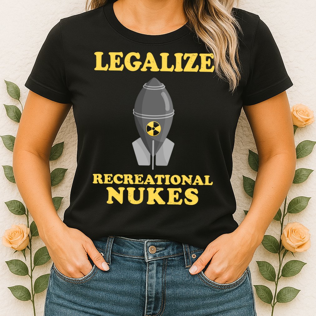 Legalize Recreational Nukes Womens T-Shirt