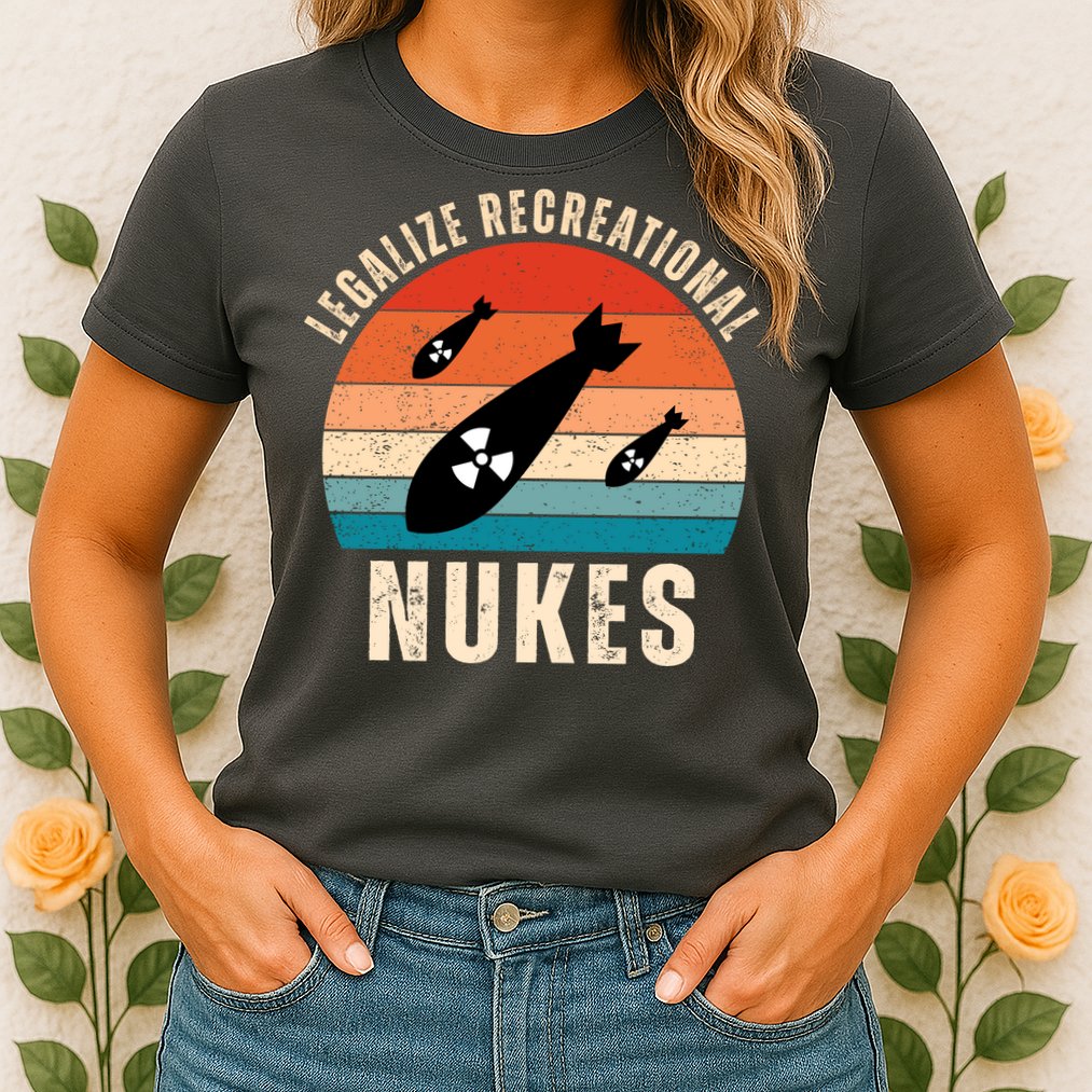 Legalize Recreational Nukes Funny Retro Womens T-Shirt
