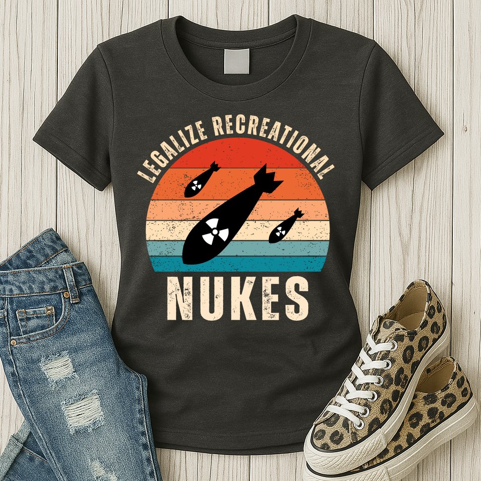 Legalize Recreational Nukes Funny Retro Womens T-Shirt