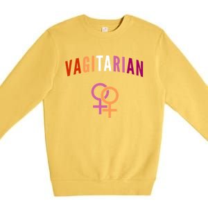 Lesbian Rights Or Valentines Day Or Vagitarian Great Gift Premium Crewneck Sweatshirt