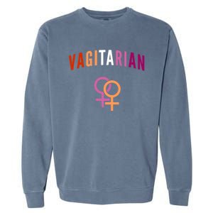 Lesbian Rights Or Valentines Day Or Vagitarian Great Gift Garment-Dyed Sweatshirt