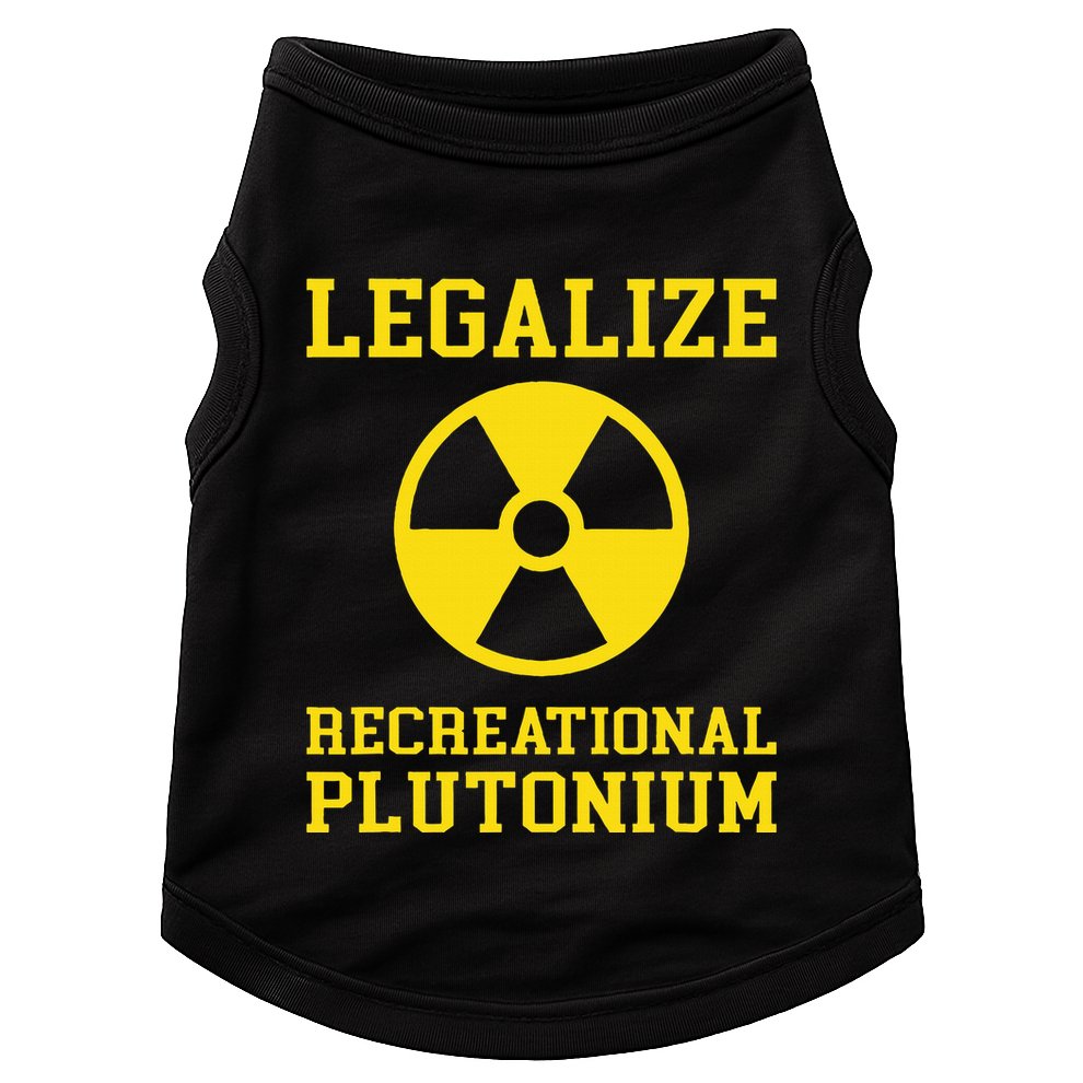 Legalize Recreational Plutonium Doggie Tank