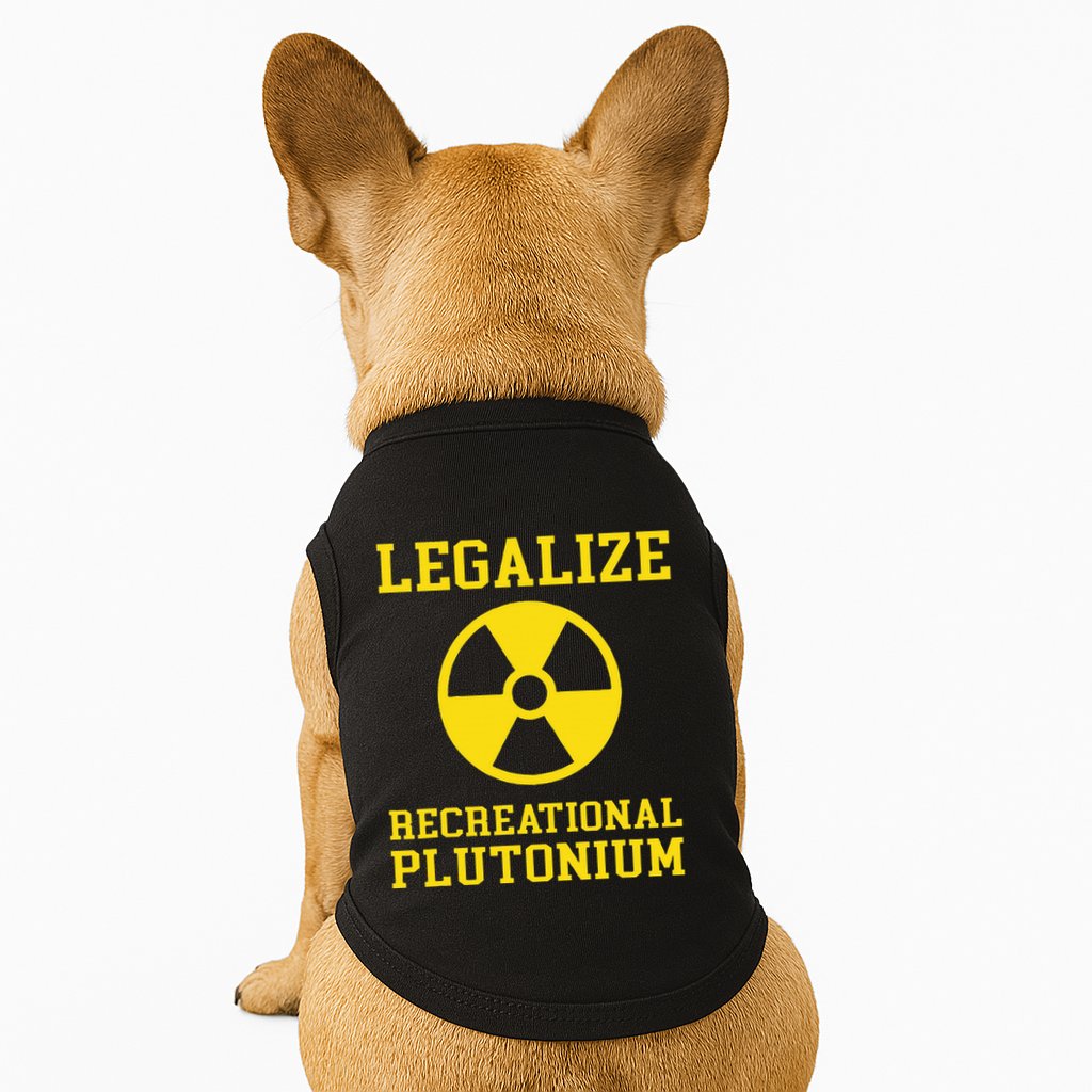 Legalize Recreational Plutonium Doggie Tank
