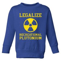 Legalize Recreational Plutonium Toddler Sweatshirt