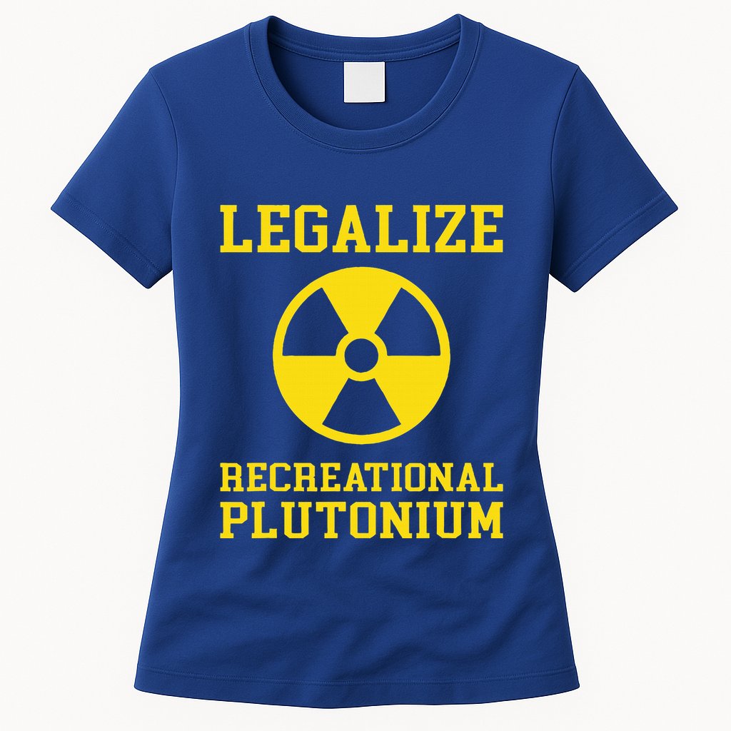 Legalize Recreational Plutonium Womens T-Shirt