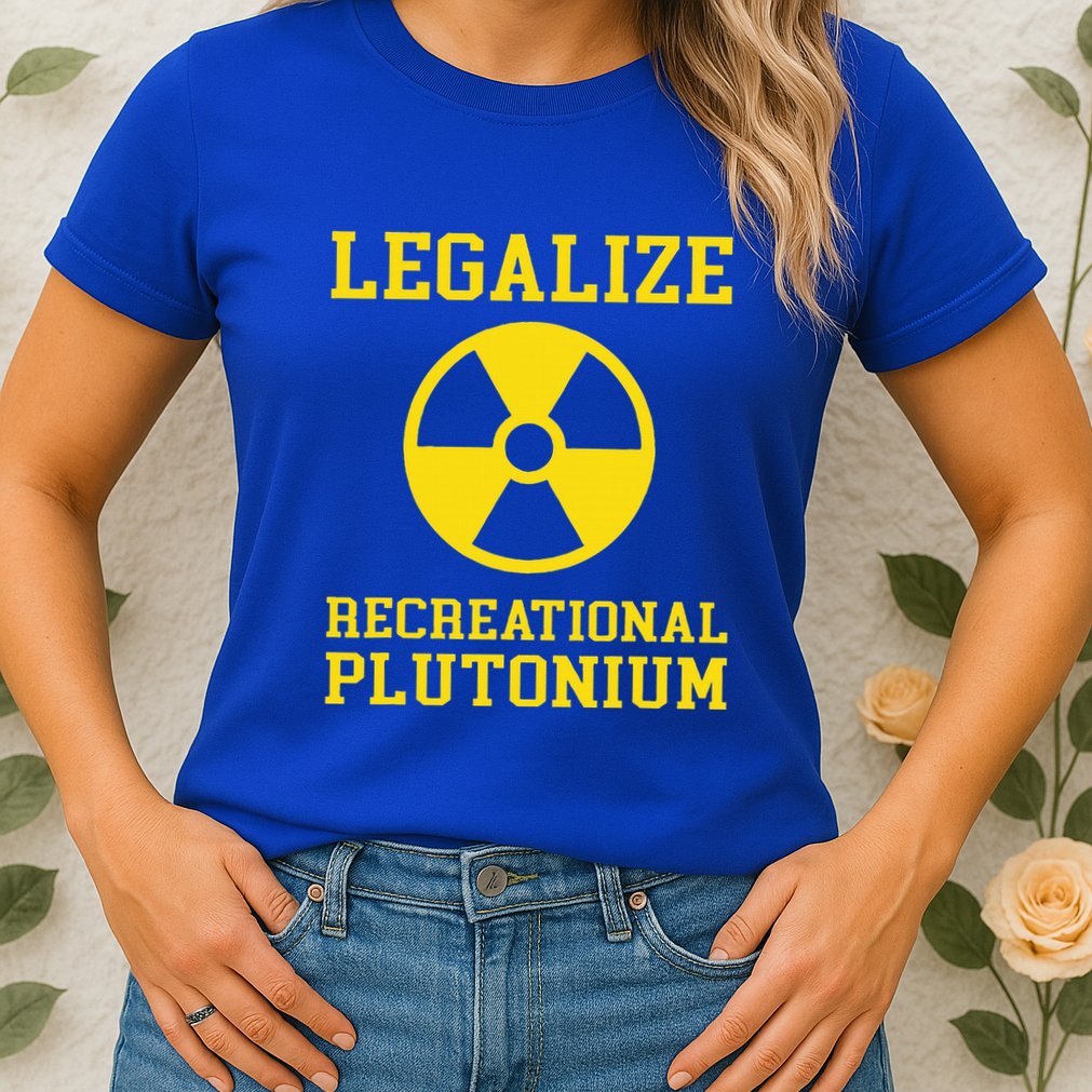 Legalize Recreational Plutonium Womens T-Shirt