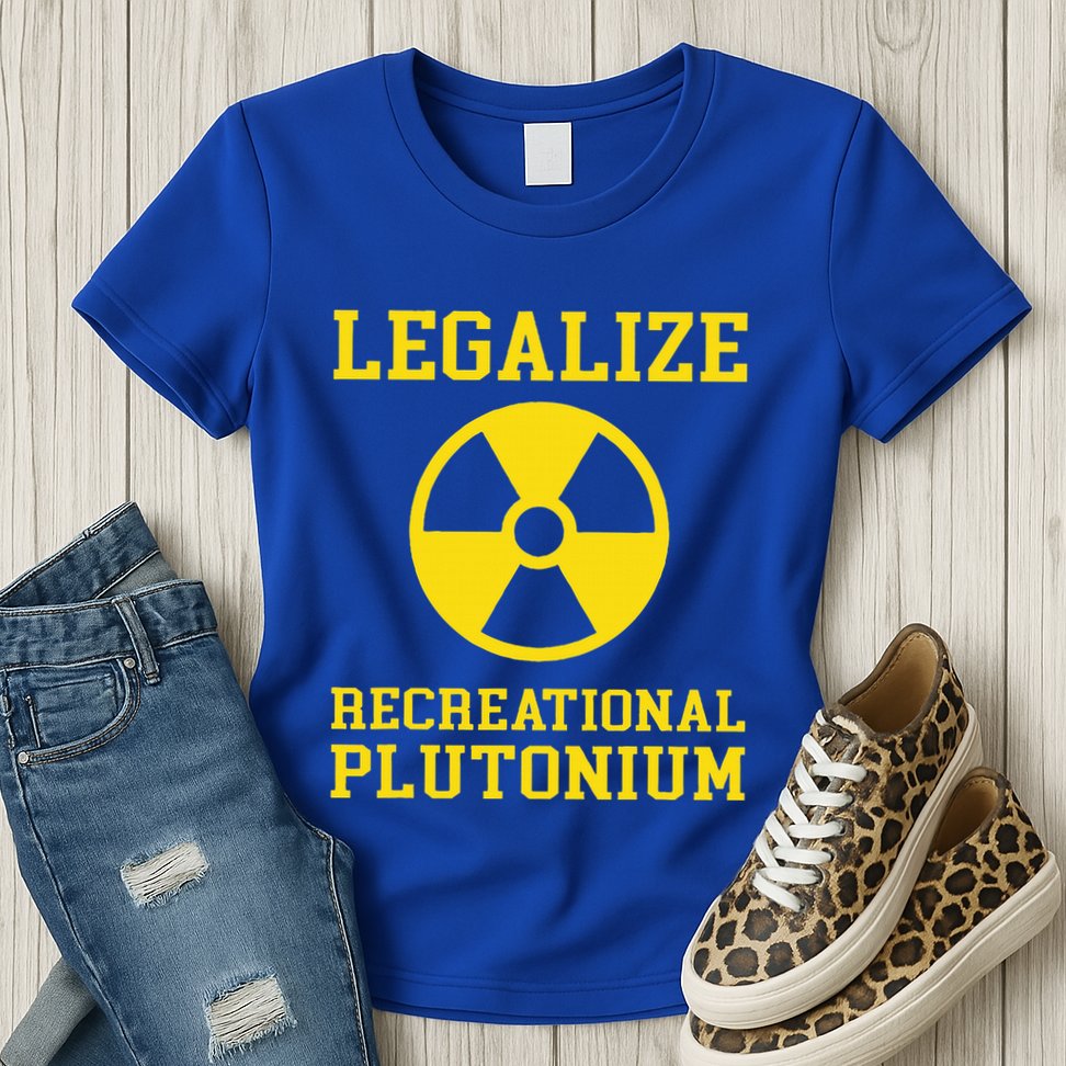 Legalize Recreational Plutonium Womens T-Shirt