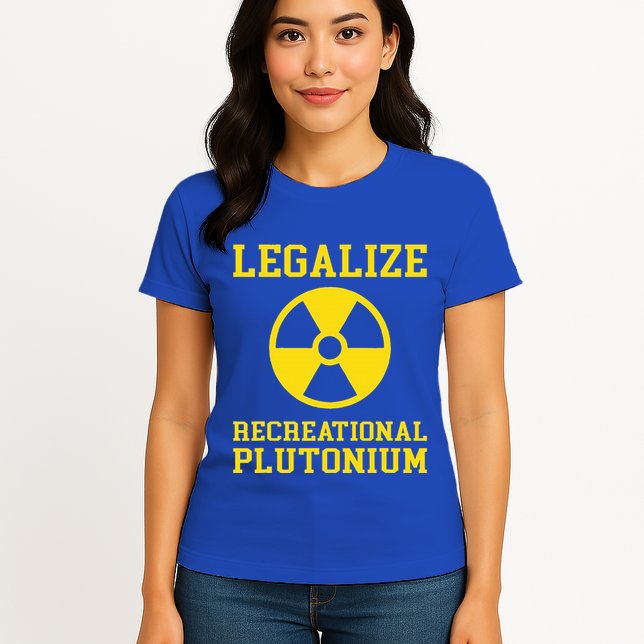 Legalize Recreational Plutonium Womens T-Shirt