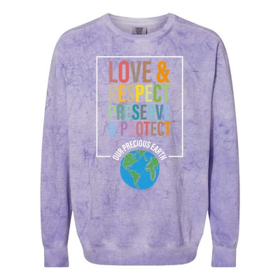 Love Respect Preserve Protect Our Precious Earth Day Message Cool Gift Colorblast Crewneck Sweatshirt