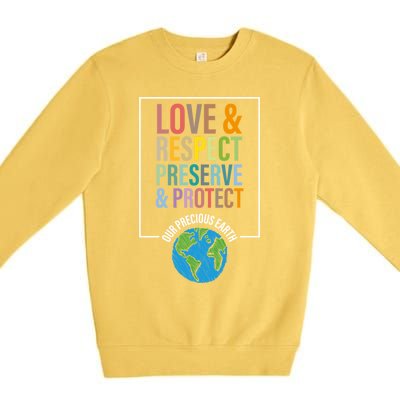 Love Respect Preserve Protect Our Precious Earth Day Message Cool Gift Premium Crewneck Sweatshirt