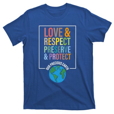 Love Respect Preserve Protect Our Precious Earth Day Message Cool Gift T-Shirt