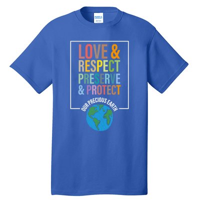 Love Respect Preserve Protect Our Precious Earth Day Message Cool Gift Tall T-Shirt