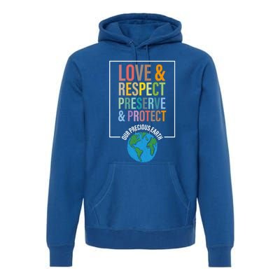 Love Respect Preserve Protect Our Precious Earth Day Message Cool Gift Premium Hoodie