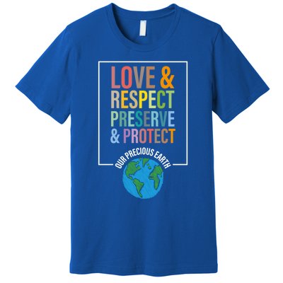 Love Respect Preserve Protect Our Precious Earth Day Message Cool Gift Premium T-Shirt