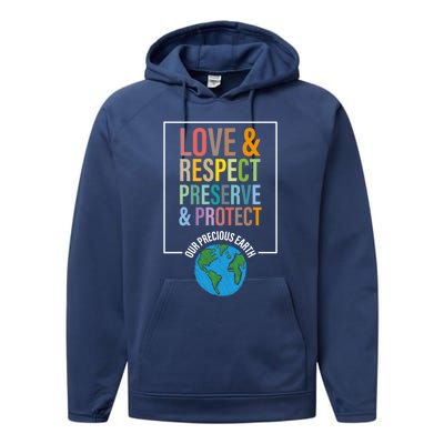 Love Respect Preserve Protect Our Precious Earth Day Message Cool Gift Performance Fleece Hoodie