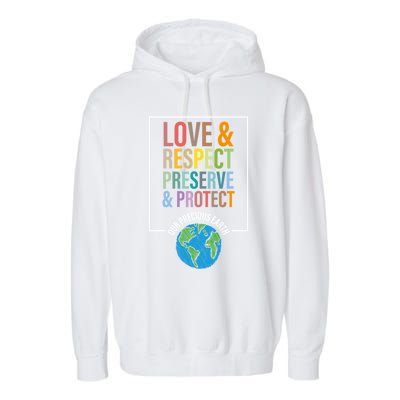 Love Respect Preserve Protect Our Precious Earth Day Message Cool Gift Garment-Dyed Fleece Hoodie