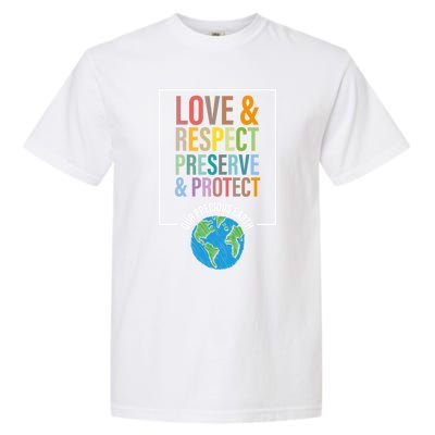 Love Respect Preserve Protect Our Precious Earth Day Message Cool Gift Garment-Dyed Heavyweight T-Shirt