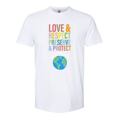 Love Respect Preserve Protect Our Precious Earth Day Message Cool Gift Softstyle CVC T-Shirt