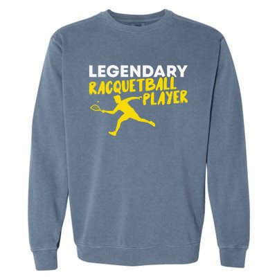 Legendary Racquetball Player Racquet Team Funny Garment-Dyed Sweatshirt