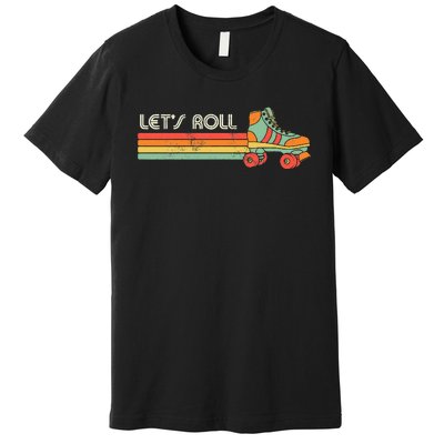 LetS Roll Roller Skating Skater Skate Retro Vintage 70s 80s Premium T-Shirt